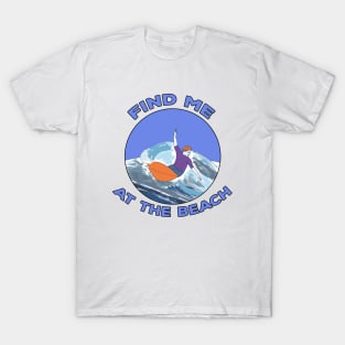 Find Me At The Beach T-Shirt